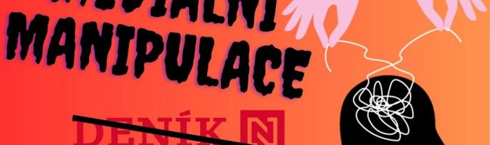 PŘEDHLED MANIPULATIVNÍCH TECHNIK NOVINÁŘŮ Z DENÍKU N v kauze "screenshotů Filipa Turka"