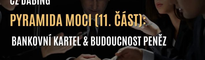 Pyramida moci (11. část): Bankovní kartel & budoucnost peněz (CZ DABING)