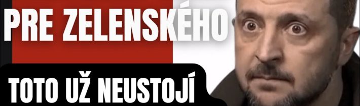 Smrteľná rana pre Zelenského. Toto už neustojí nikto, a blíži sa to