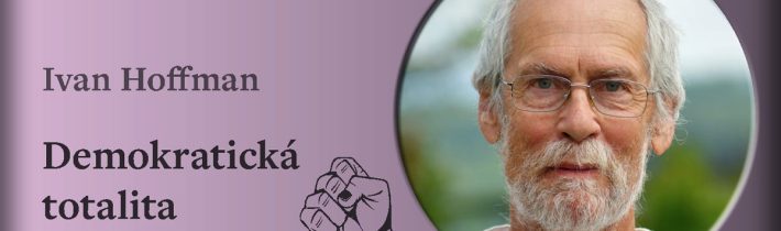 Ivan Hoffman: Demokratická totalita | Rádio Universum