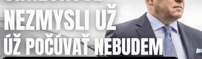 Šimečkové nezmysly už počúvať nebudem. Nová etpana nové Slovensko