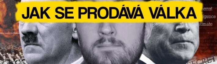 JAK SE LIDEM PRODÁVÁ VÁLKA!