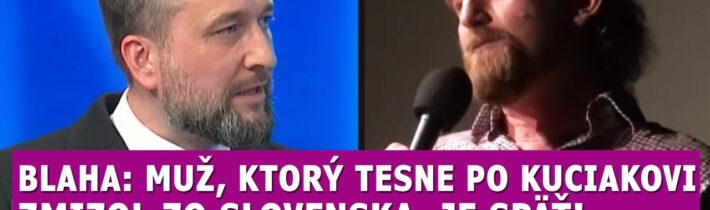 Blaha: Muž ktorý sa po Kuciakovi vyparil, sa teraz vrátil