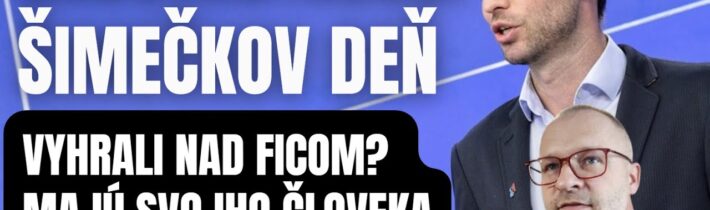 Najšťastnejší Šimečkov deň. Vyhrali sme nad Ficom? Ich človek je na správnom mieste..?