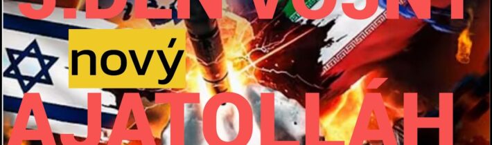 5. DEŇ VOJNY IZRAEL USA  IRÁN NEKAPITULOVAL NOVÝ AJATOLLÁH