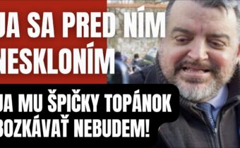 Chmelár vypovedal poslušnosť! Ja sa pred ním neskloním, ja jemu špičky topánok bozkávať nebudem!