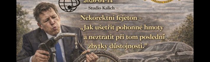 2026-04-14 – Studio Kalich –  Nekorektní fejeton –  Jak ušetřit pohonné hmoty a neztratit při tom…