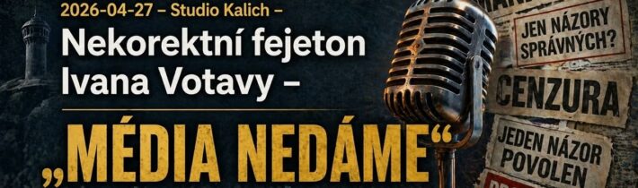 2026-04-27 – Studio Kalich – Nekorektní fejeton Ivana Votavy – „Média nedáme“