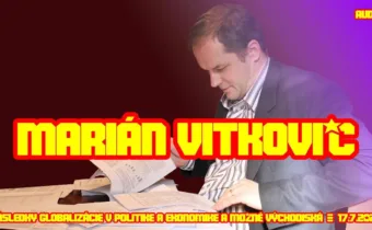 Marián Vitkovič – Následky globalizácie v politike a ekonomike a možné východiská | 17.7.2025