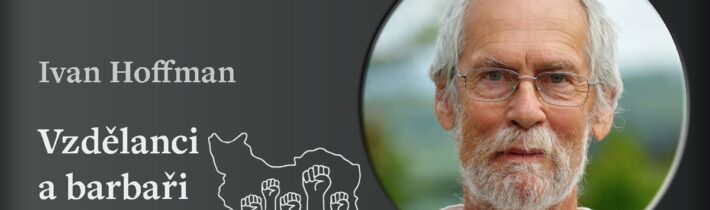 Ivan Hoffman: Vzdělanci a barbaři