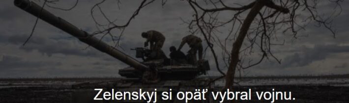 Zelenský si opäť vybral vojnu