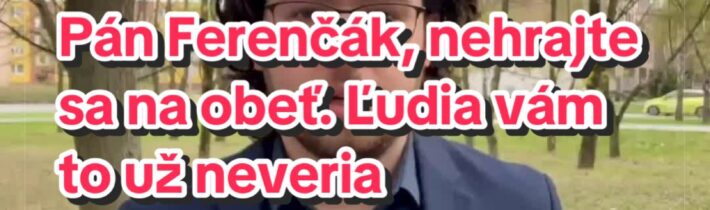 @eduard.zember Pán Ferenčák, nehrajte sa na obeť. Ľudia vám to už neveria … Eduard Žember