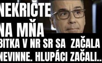 BITKA! Nekričte na mňa! Nechutné správanie Progresívnej zvery je neúnosné. Do kedy sa na to budeme
