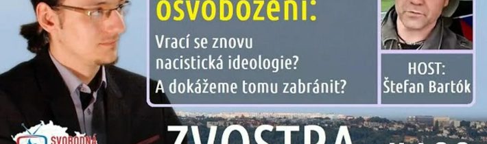 #100 Zvostra s Janem Sedláčkem, host  Štefan Bartók – 81 let od osvobození: Vrací se  opět nacismus?