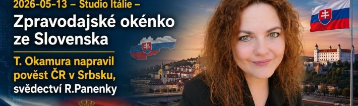 2026-05-13 – Studio Itálie – Zpravodajské okénko ze Slovenska – T. Okamura napravil pověst ČR