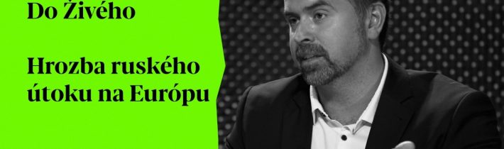 Do živého | Hrozba ruského útoku na Európu