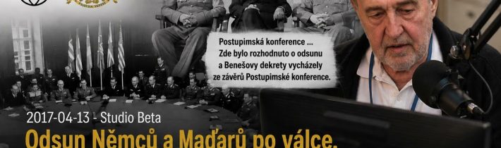 2017-04-13 – Studio Beta – Odsun Němců a Maďarů po válce. Jak to vlastně bylo.