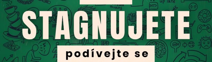 Pokud cítíte, že stagnujete, podívejte se na tohle