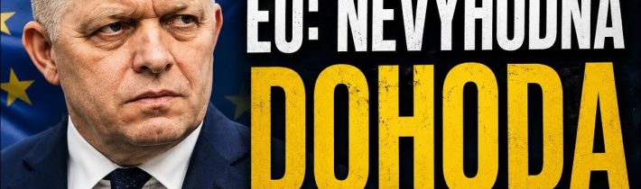 EU podepsala nevýhodnou dohodu. Fico varuje, Drulák přitvrzuje | Zprávy Veroxu 26. 6.
