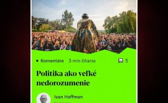 Pri pohľade na politiku sa človeku vnucuje pocit, že je svedkom akéhosi nedoroz…