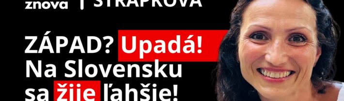 „ZÁPAD“ prudko upadá. Ľahšie sa žije na Slovensku a v Čechách. Len to nevidíte. Vladimíra Strapková