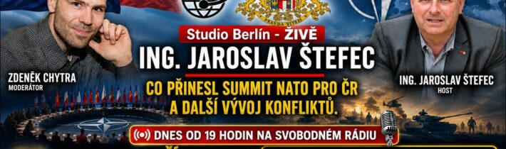 19:00 –  Studio Berlín – ŽIVĚ – Ing. Jaroslav Štefec – Co přinesl summit NATO