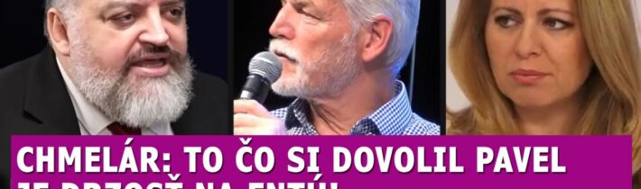 Chmelár: To čo si dovolil u nás Pavel je URÁŽKA, a exprezidentka sa zase predviedla
