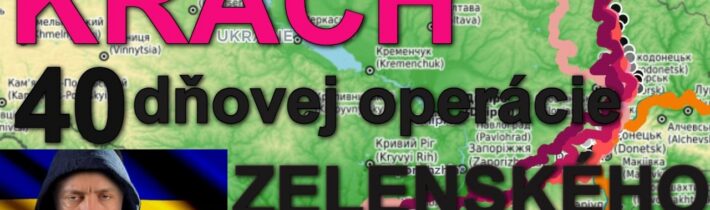 KRACH 40 DŇOVEJ OPERÁCIE ZELENSKÉHO „PUTINA PRINÚTIŤ k MIERU“