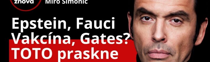 Miro ŠIMONIČ: Robia z nás bláznov? Fauci, Gates, Epstein! Čo praskne čoskoro? Odkaz hejterom 3. diel