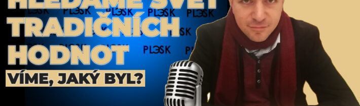 Hledáme svět tradičních hodnost, protože „dobře už bylo“? A o tomhle úskalí víte? | Nedělní fejeton