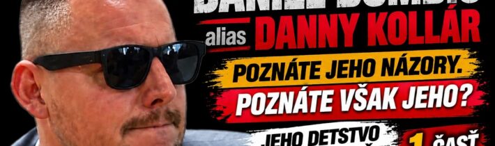 Daniel Bombic alias DANNY KOLLÁR – ČLOVEČINA. Jeho detstvo a čosi navyše… 1. Časť