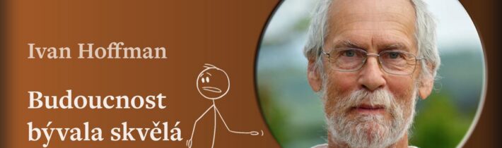 Ivan Hoffman: Budoucnost bývala skvělá