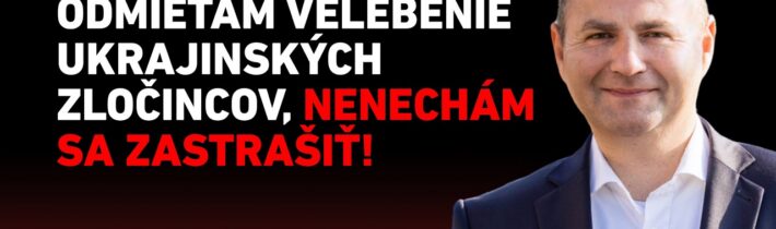 MARIÁN KÉRY: ODMIETAM VELEBENIE UKRAJINSKÝCH ZLOČINCOV, NENECHÁM SA ZASTRAŠIŤ!