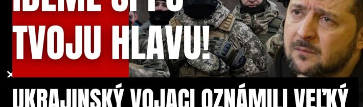 Mimoriadne: Idu si po Zelenskeho hlavu! Ukrajinskí vojaci oznámili veľký deň  zúčtovania! Kolaps