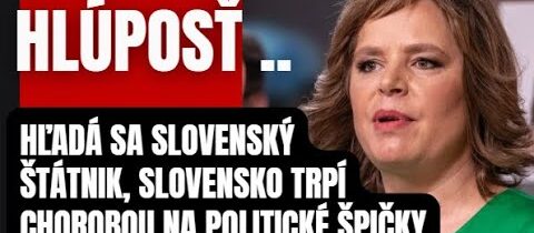 HLÚPOSŤ! A neochota myslieť vlastným rozumom, to je choroba Slovenskej politiky ..