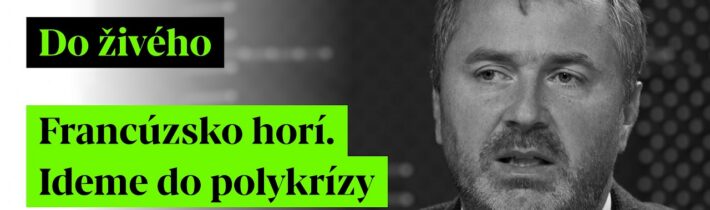 Do živého | Francúzsko horí. Ideme do polykrízy