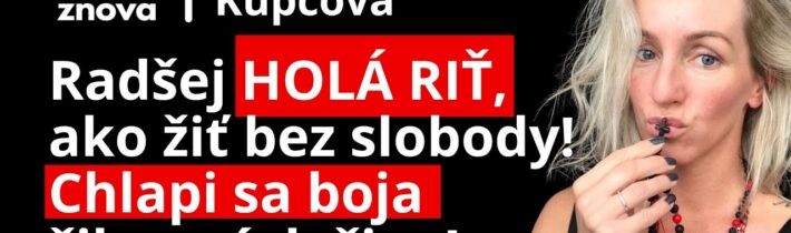 Odísť od chlapa s holou riťou? Návod, ako na to. Uživím aj synov. Sloboda je najviac.Terka Kupcová