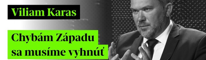 Viliam Karas: Chybám Západu sa musíme vyhnúť