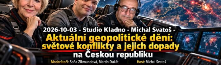 2026-10-03 – Studio Kladno – Michal Svatoš – Aktuální geopolitické dění: světové konflikty ….