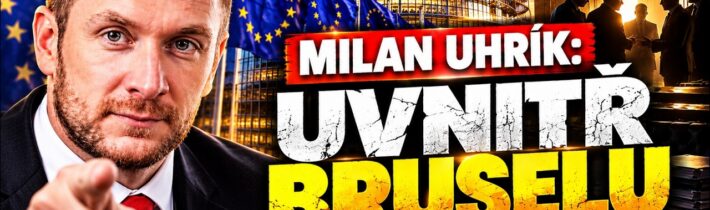 MILAN UHRÍK: Co se skutečně děje za zavřenými dveřmi Bruselu?