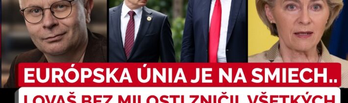 Zdrvujúca kritika Lovaša: Putin zachraňuje Trumpa, kým Leyenová ťahá EÚ ku dnu
