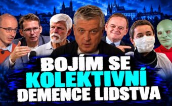 Bojím se kolektivní demence lidstva