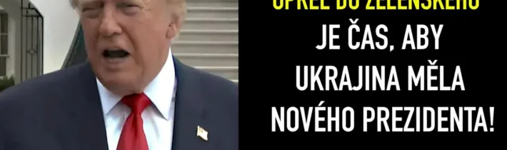 Trump: Zelenskyj mohl válku ukončit mnohokrát, válka začala kvůli nekompetenci!