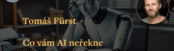 Tomáš Fürst: Co vám AI neřekne